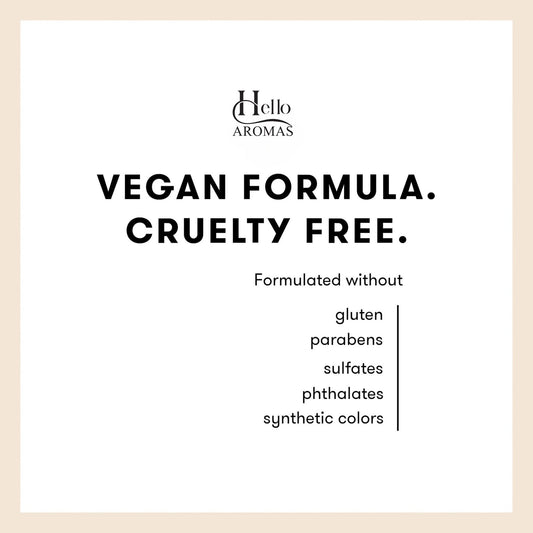 Hello Aromas Vegan and Cruelty Free statement. Formulated without gluten, paragons, sulfates, phthalates, or synthetic colors.