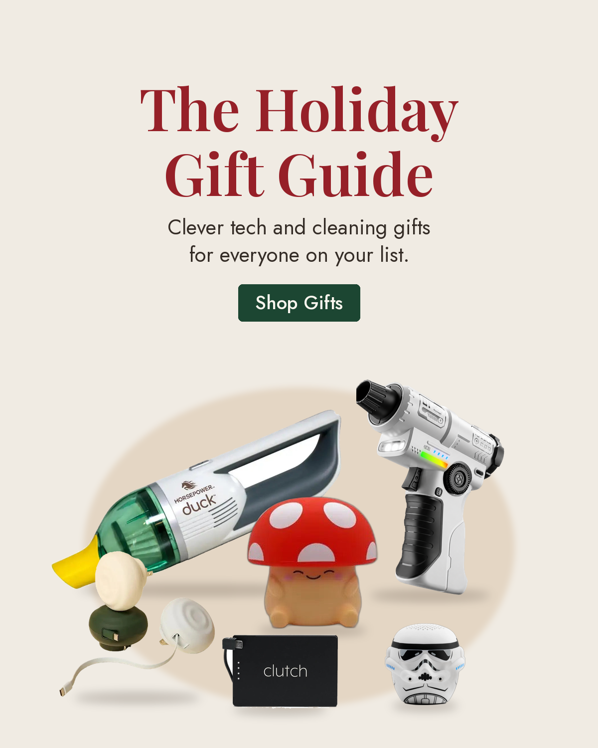The Holiday Gift Guide. Clever tech and cleaning gifts for everyone on your list.